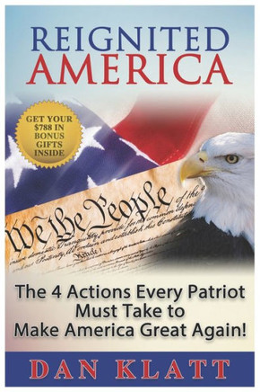 Reignited America: The 4 Actions Every Patriot Must Take to Make America Great Again!