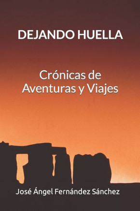 Dejando Huella: Cr?nicas de Aventuras y Viajes