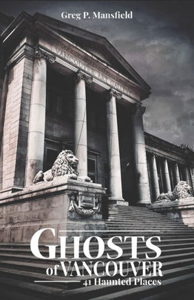 Ghosts of Vancouver: 41 Haunted Places