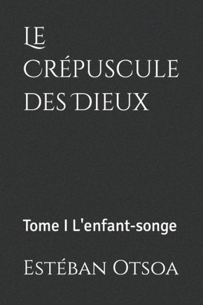 Le Cr?puscule des Dieux: Tome I L'enfant-songe