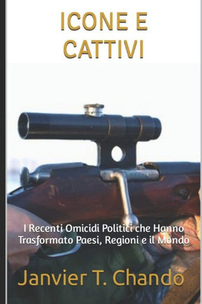 Icone E Cattivi: I Recenti Omicidi Politici che Hanno Trasformato Paesi, Regioni e il Mondo