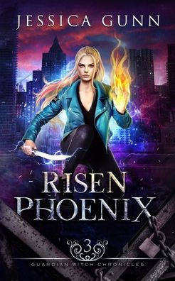 Risen Phoenix: (An Urban Fantasy Novel): Guardian Witch Chronicles: Book Three