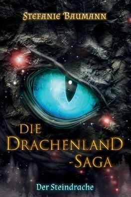 DIE DRACHENLAND-SAGA Band 2: Der Steindrache - Band 2 der Trilogie Die Drachenland-Saga