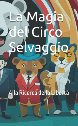 La Magia del Circo Selvaggio: Alla Ricerca della Libert?
