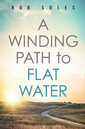 A Winding Path To Flat Water - 9781950043408