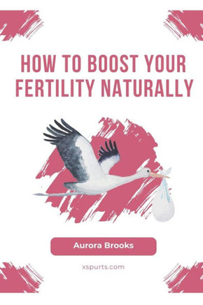 How to Boost Your Fertility Naturally