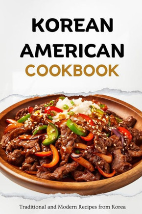 Korean American Cookbook: Traditional and Modern Recipes from Korea