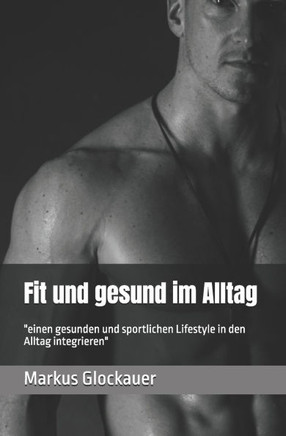 Fit und gesund im Alltag: ""einen gesunden und sportlichen Lifestyle in den Alltag integrieren""