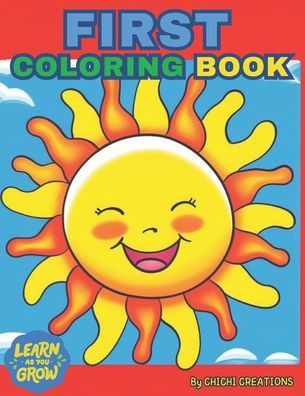 First Coloring Book: The Creative Toddler's First Coloring Book Ages 1-5: 60 Everyday Things and Animals to Color and Learn. For Toddlers a
