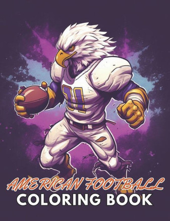 American Football Coloring Book: 100+ New and Exciting Designs Suitable for All Ages