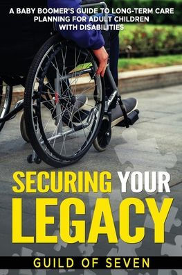 Securing Your Legacy: A Baby Boomer's Guide to Long-Term Care Planning for Adult Children with Disabilities