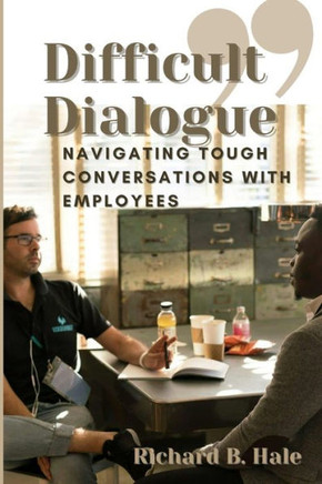 Difficult Dialogue: Navigating Tough Conversations with Employees