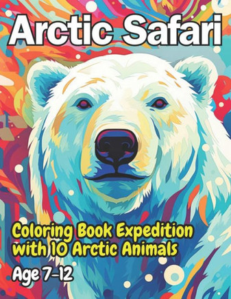 Arctic Safari: Coloring Book Expedition with 10 Arctic Animals