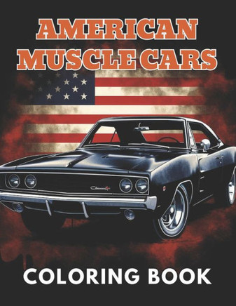 American Muscle Cars Coloring Book for Adult: Beautiful and High-Quality Design To Relax and Enjoy