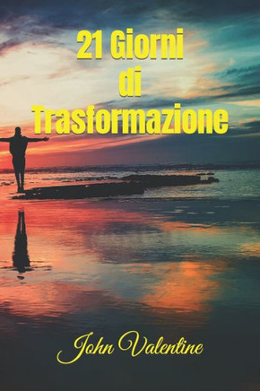 21 Giorni di Trasformazione: Guida Pratica per Cambiare le Tue Abitudini e Rivoluzionare la Tua Vita