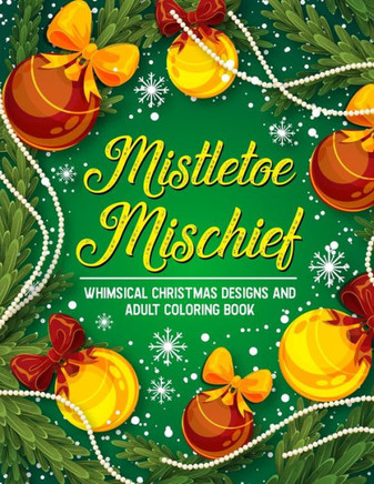 Mistletoe Mischief: Whimsical Christmas Designs and Adult Coloring Book