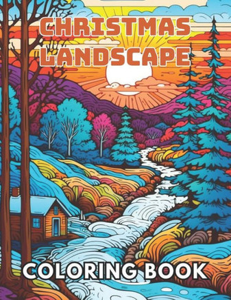 Christmas Landscape Coloring Book for Adult: 100+ New and Exciting Designs Suitable for All Ages