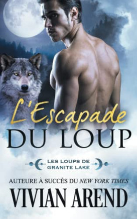 L?Escapade du loup: Les Loups de Granite Lake, tome 2 (Sous les aurores boréales) (French Edition)
