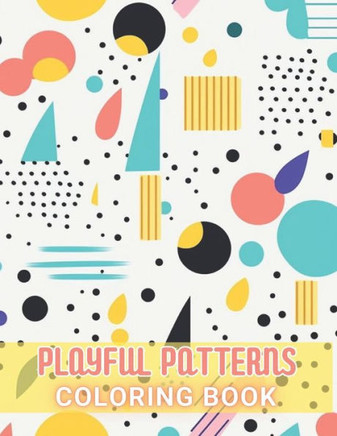 Playful Patterns Coloring Book: 100+ Amazing Coloring Pages for All Ages