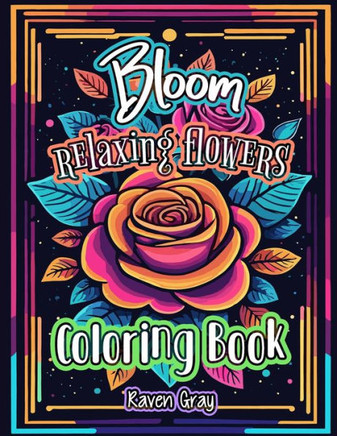 Bloom Relaxing Flowers Coloring Book: Mindfulness Flower Patterns & Beautiful Garden Landscape for Adults and Teens to Color