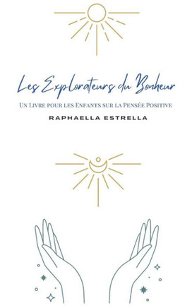 Les explorateurs du bonheur: Livre pour les enfants sur la pens?e positive