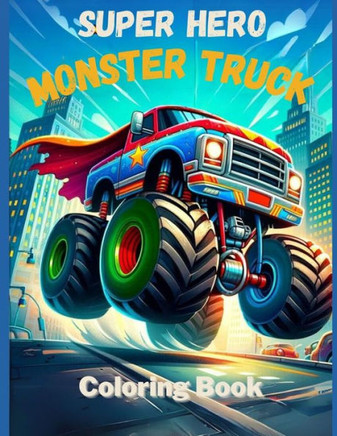 Super Hero Monster Trucks Coloring Book