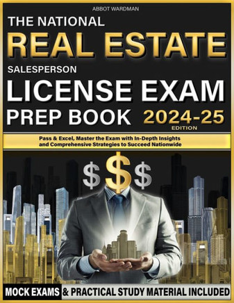 The National Real Estate Salesperson License Exam Prep Book: Pass & Excel, Master the Exam with In-Depth Insights and Comprehensive Strategies to Succ