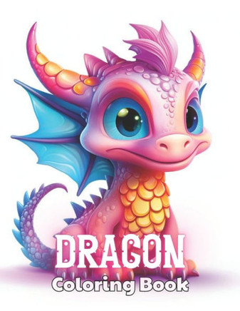 Dragon Coloring Book for Kids: Beautiful and High-Quality Design To Relax and Enjoy