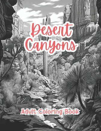 Desert Canyons Coloring Book For Adults Grayscale Images By TaylorStonelyArt: Volume I