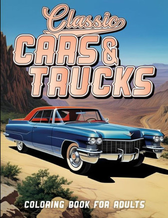 Classic Cars & Trucks: Coloring Book For Adults
