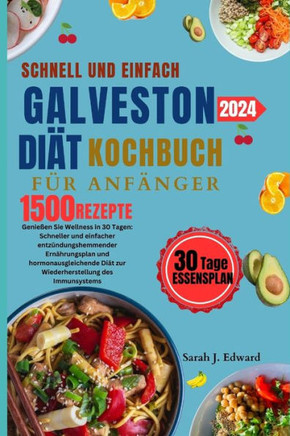 Galveston Di?t-Kochbuch f?r Anf?nger schnell und einfach: Erleben Sie Wohlbefinden in 30 Tagen: schneller und einfacher entz?ndungshemmender Ern?hrung