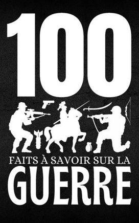 100 Faits ? Savoir sur la Guerre: Focus sur les guerres qui ont red?fini les ?poques et les territoires