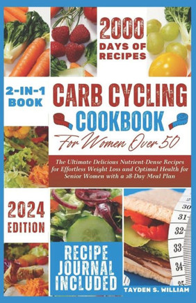 Carb Cycling Cookbook for Women over 50: The Ultimate Delicious Nutrient-Dense Recipes for Effortless Weight Loss and Optimal Health for Senior Women