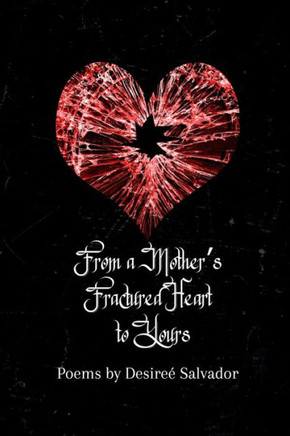 From a Mother's Fractured Heart to Yours