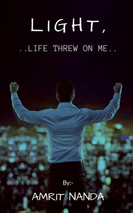 Light, life threw on me
