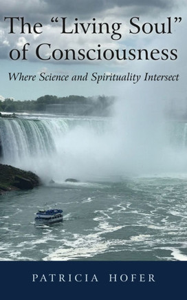 The ""Living Soul"" of Consciousness: Where Science and Spirituality Intersect