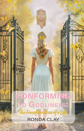 Conforming to Godliness: The Transformation of a Life