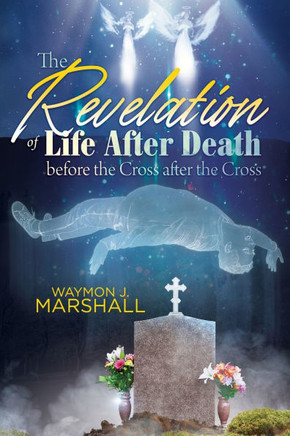 The Revelation of Life After Death Before the Cross and After the Cross