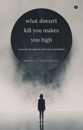 What doesn't kill you makes you high: A journey through the mind of an overthinker