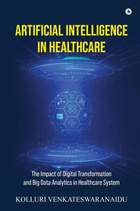 Artificial Intelligence in Healthcare: The Impact of Digital Transformation and Big Data Analytics in Healthcare System