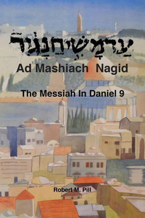 Ad Mashiach Nagid The Messiah In Daniel 9