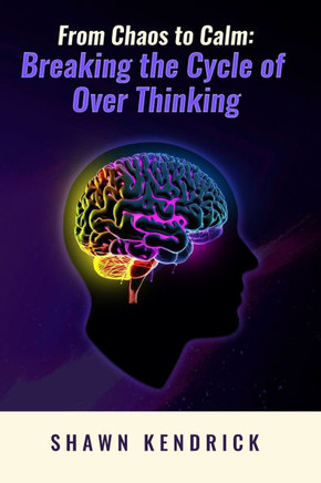 From Chaos To Calm: Breaking The Cycle Of Over-Thinking