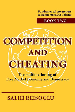 Competition and Cheating: The malfunctioning of Free Market Economy and Democracy