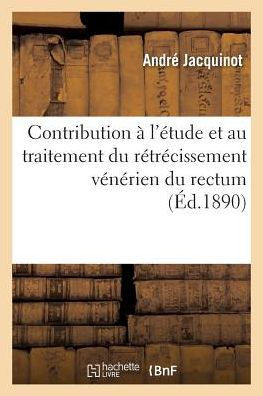 Contribution ? l'?tude Et Au Traitement Du R?tr?cissement V?n?rien Du Rectum
