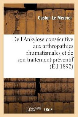 de l'Ankylose Cons?cutive Aux Arthropathies Rhumatismales Et de Son Traitement Pr?ventif