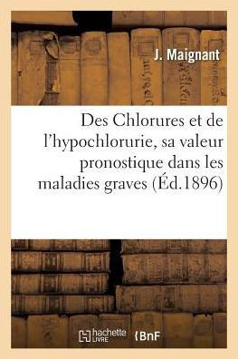 Des Chlorures Et de l'Hypochlorurie, Sa Valeur Pronostique Dans Les Maladies Graves