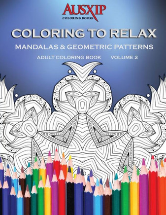 Coloring To Relax Mandalas & Geometric Patterns (Adult Coloring Books)
