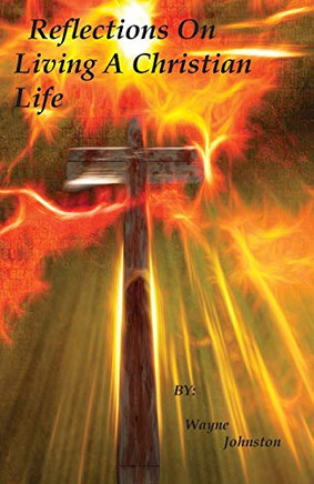 Reflections On Living A Christian Life Reflections On Living A Christian Life