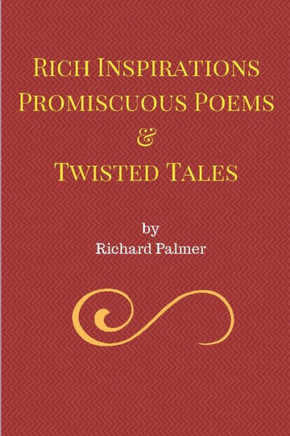 Rich Inspirations Promiscuous Poems And Twisted Tales.