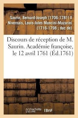 Discours de R?ception de M. Saurin. Acad?mie Fran?oise, Le 12 Avril 1761